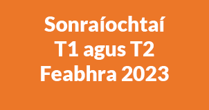 Féach ar na Sonraíochtaí T1 agus T2 (PDF) 2023